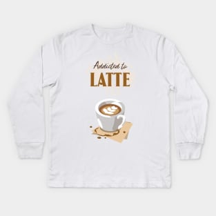 Addicted to latte with latte cup Kids Long Sleeve T-Shirt